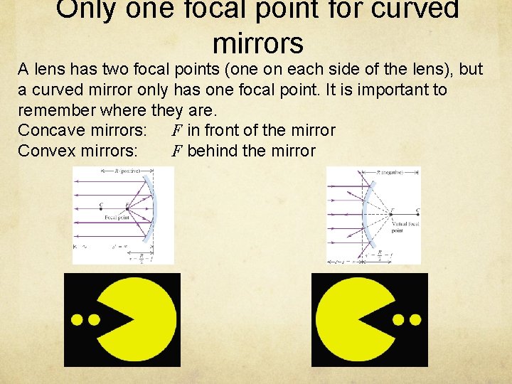 Only one focal point for curved mirrors A lens has two focal points (one