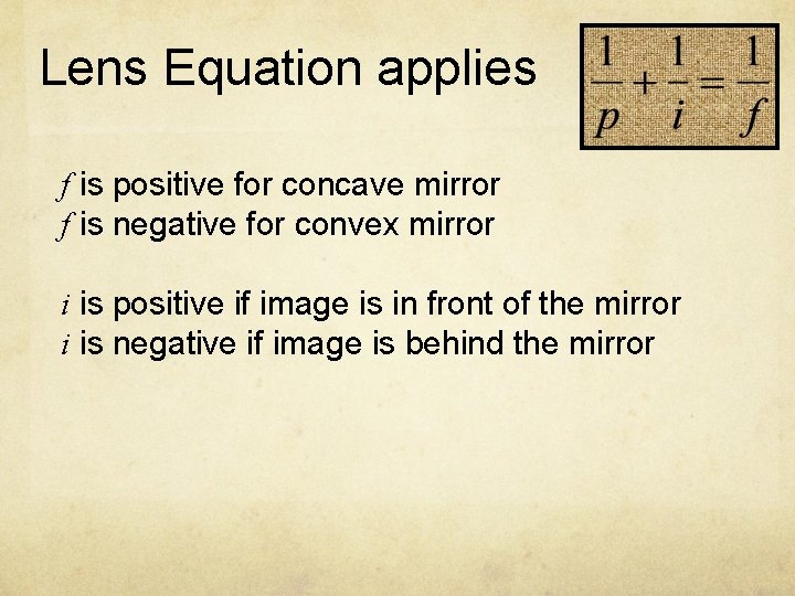 Lens Equation applies f is positive for concave mirror f is negative for convex