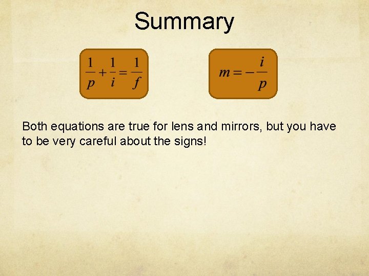 Summary Both equations are true for lens and mirrors, but you have to be