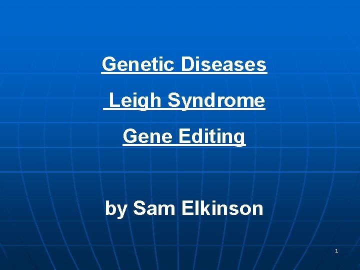 Genetic Diseases Leigh Syndrome Gene Editing by Sam Elkinson 1 