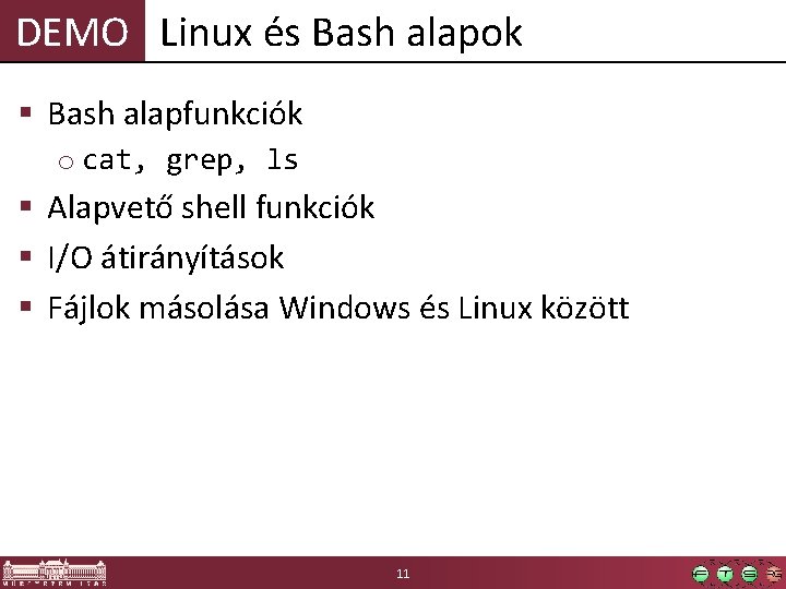 DEMO Linux és Bash alapok § Bash alapfunkciók o cat, grep, ls § Alapvető