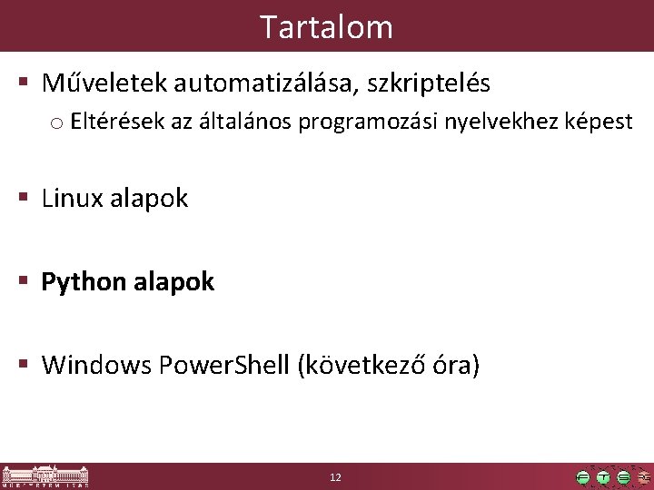 Tartalom § Műveletek automatizálása, szkriptelés o Eltérések az általános programozási nyelvekhez képest § Linux