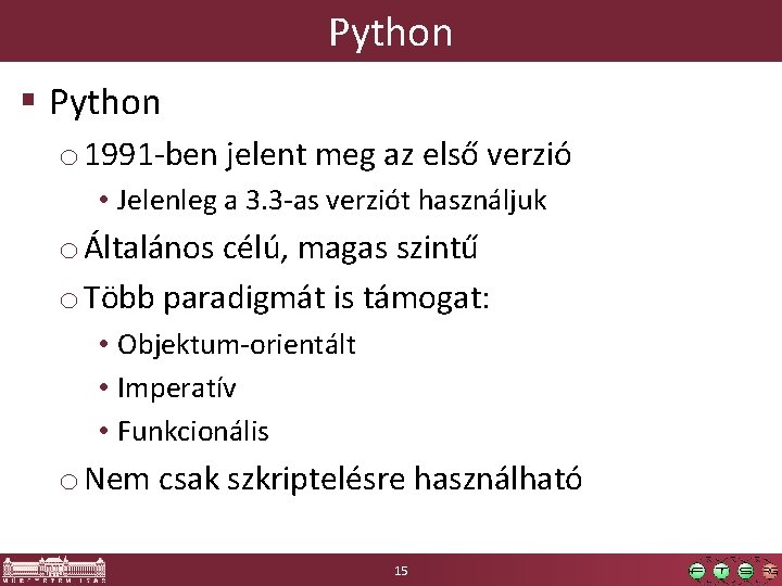 Python § Python o 1991 -ben jelent meg az első verzió • Jelenleg a