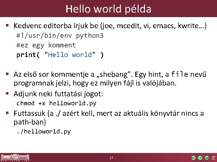 Hello world példa § Kedvenc editorba írjuk be (joe, mcedit, vi, emacs, kwrite…) #!/usr/bin/env