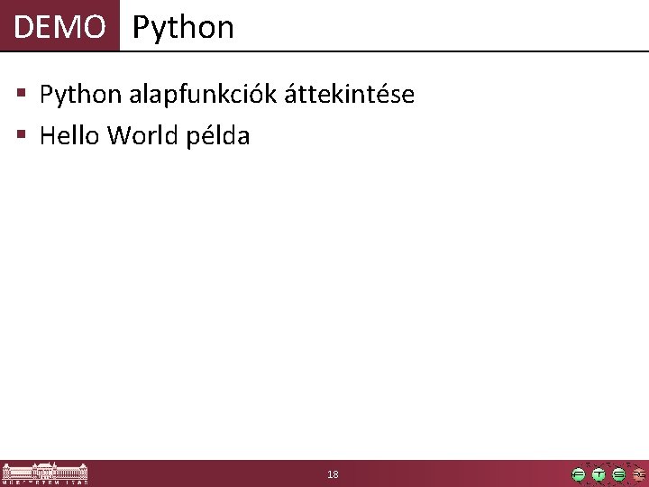 DEMO Python § Python alapfunkciók áttekintése § Hello World példa 18 
