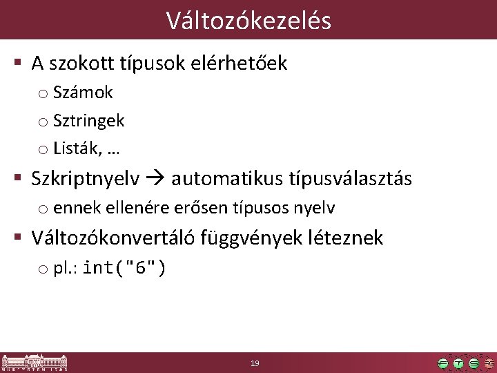 Változókezelés § A szokott típusok elérhetőek o Számok o Sztringek o Listák, … §