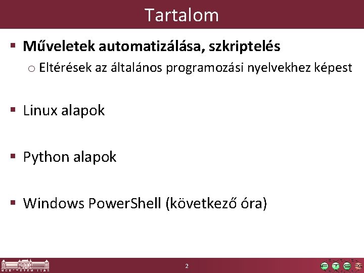 Tartalom § Műveletek automatizálása, szkriptelés o Eltérések az általános programozási nyelvekhez képest § Linux