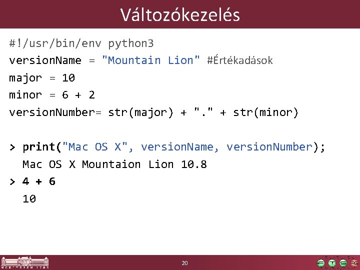 Változókezelés #!/usr/bin/env python 3 version. Name = "Mountain Lion" #Értékadások major = 10 minor