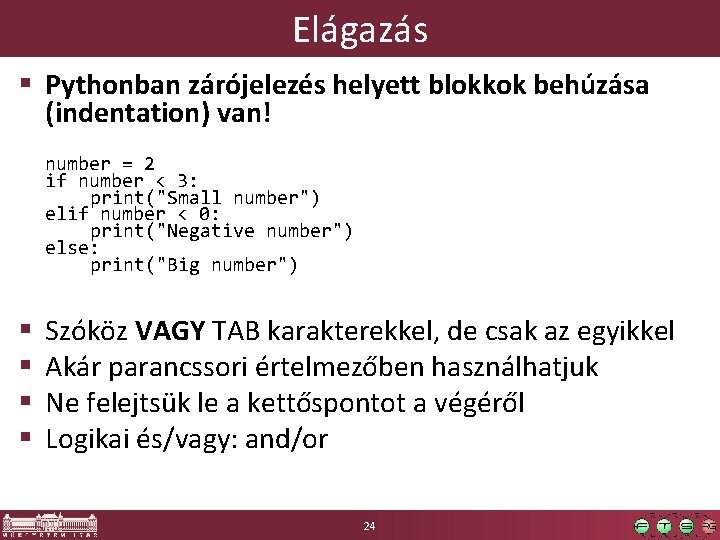 Elágazás § Pythonban zárójelezés helyett blokkok behúzása (indentation) van! number = 2 if number