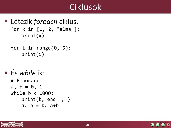 Ciklusok § Létezik foreach ciklus: for x in [1, 2, "alma"]: print(x) for i