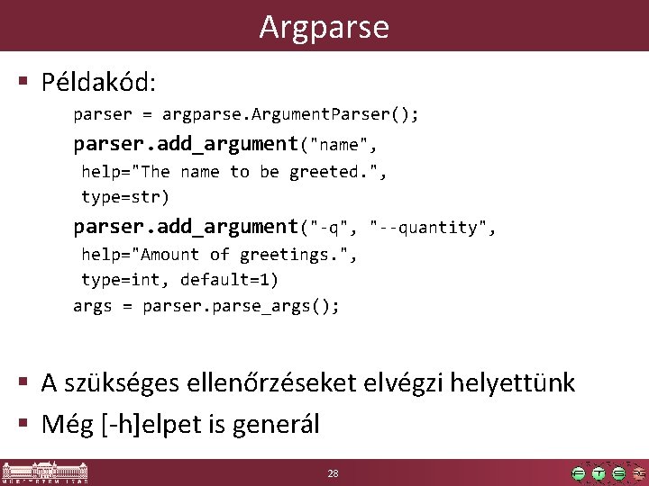 Argparse § Példakód: parser = argparse. Argument. Parser(); parser. add_argument("name", help="The name to be