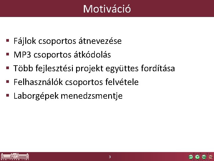 Motiváció § § § Fájlok csoportos átnevezése MP 3 csoportos átkódolás Több fejlesztési projekt