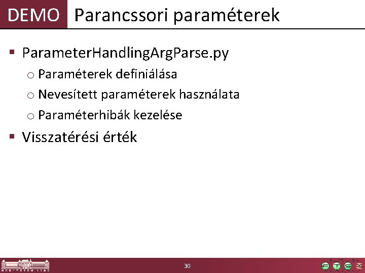 DEMO Parancssori paraméterek § Parameter. Handling. Arg. Parse. py o Paraméterek definiálása o Nevesített