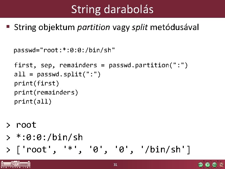 String darabolás § String objektum partition vagy split metódusával passwd="root: *: 0: 0: /bin/sh"