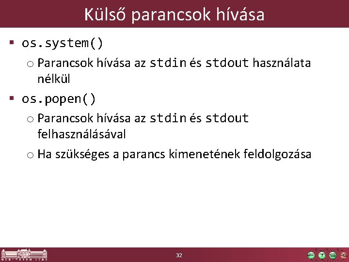 Külső parancsok hívása § os. system() o Parancsok hívása az stdin és stdout használata