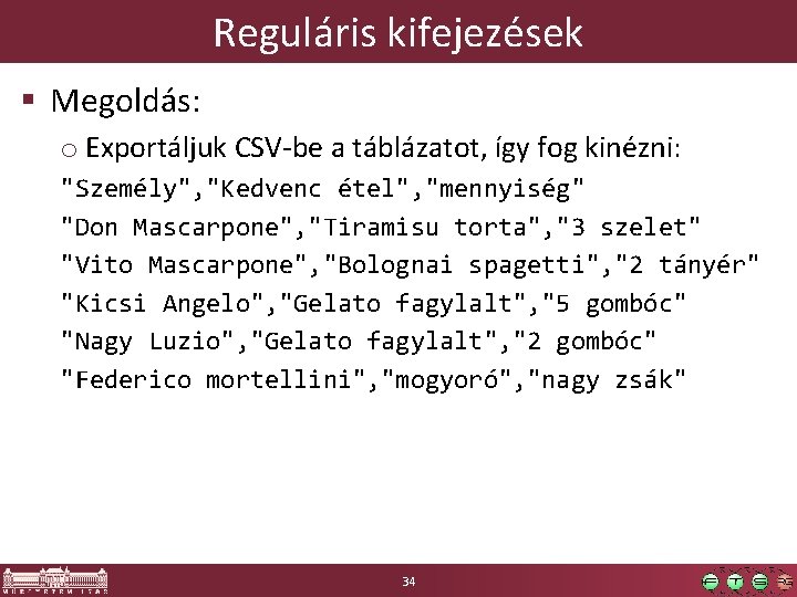 Reguláris kifejezések § Megoldás: o Exportáljuk CSV-be a táblázatot, így fog kinézni: "Személy", "Kedvenc