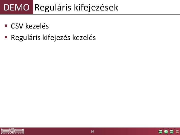 DEMO Reguláris kifejezések § CSV kezelés § Reguláris kifejezés kezelés 36 