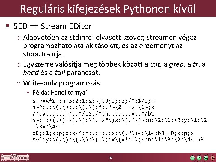 Reguláris kifejezések Pythonon kívül § SED == Stream EDitor o Alapvetően az stdinről olvasott