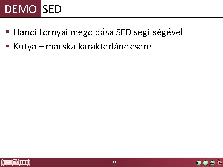 DEMO SED § Hanoi tornyai megoldása SED segítségével § Kutya – macska karakterlánc csere