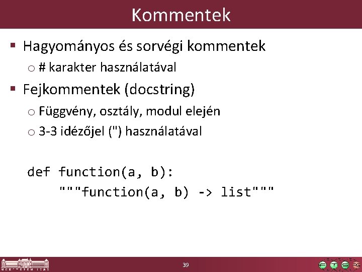 Kommentek § Hagyományos és sorvégi kommentek o # karakter használatával § Fejkommentek (docstring) o