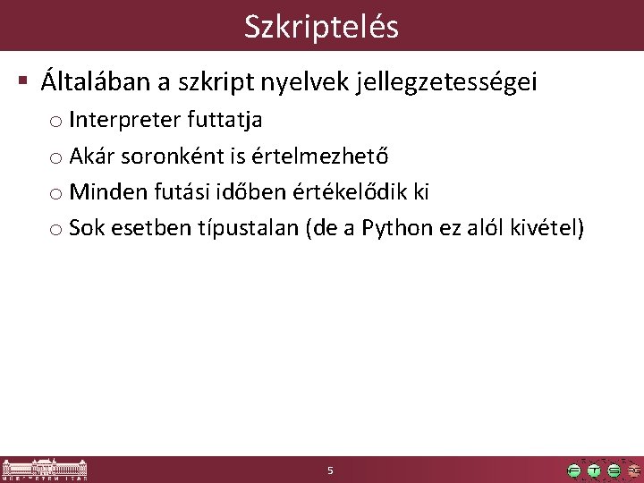 Szkriptelés § Általában a szkript nyelvek jellegzetességei o Interpreter futtatja o Akár soronként is