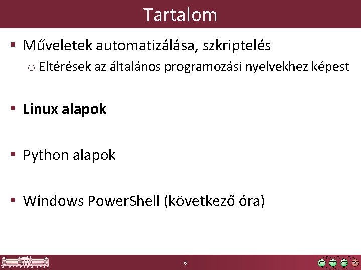 Tartalom § Műveletek automatizálása, szkriptelés o Eltérések az általános programozási nyelvekhez képest § Linux