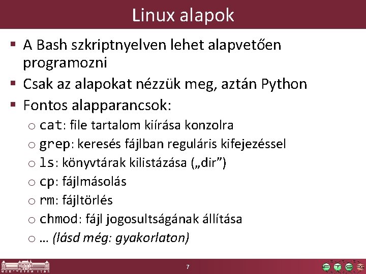 Linux alapok § A Bash szkriptnyelven lehet alapvetően programozni § Csak az alapokat nézzük