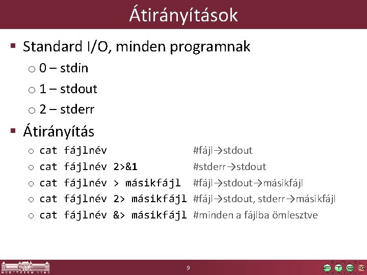 Átirányítások § Standard I/O, minden programnak o 0 – stdin o 1 – stdout