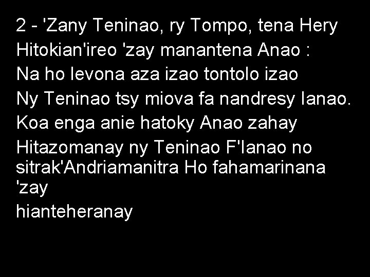 2 - 'Zany Teninao, ry Tompo, tena Hery Hitokian'ireo 'zay manantena Anao : Na