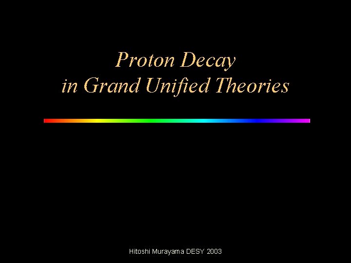 Proton Decay in Grand Unified Theories Hitoshi Murayama DESY 2003 