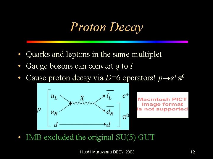 Proton Decay • Quarks and leptons in the same multiplet • Gauge bosons can