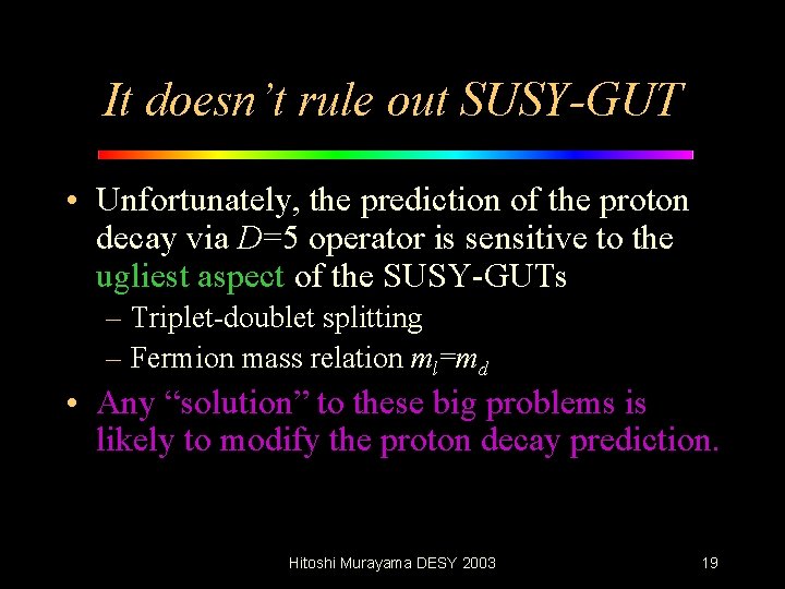 It doesn’t rule out SUSY-GUT • Unfortunately, the prediction of the proton decay via