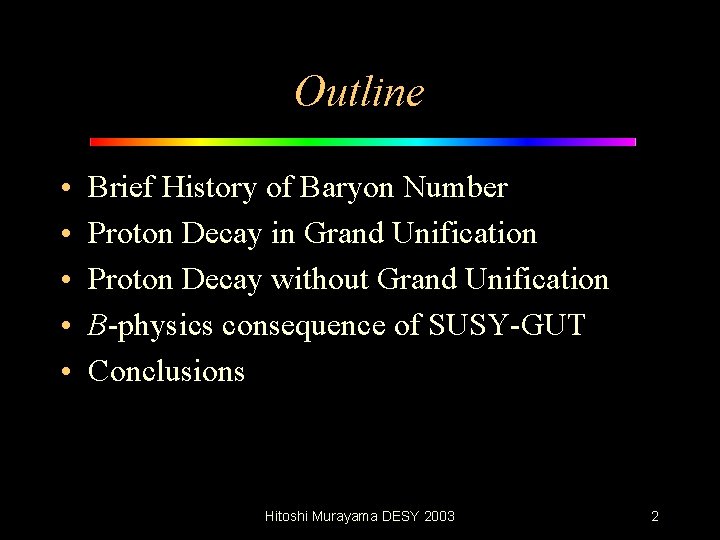 Outline • • • Brief History of Baryon Number Proton Decay in Grand Unification