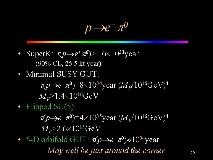 p e+ 0 • Super. K: (p e+ 0)>1. 6 1033 year (90% CL,