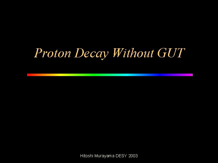 Proton Decay Without GUT Hitoshi Murayama DESY 2003 