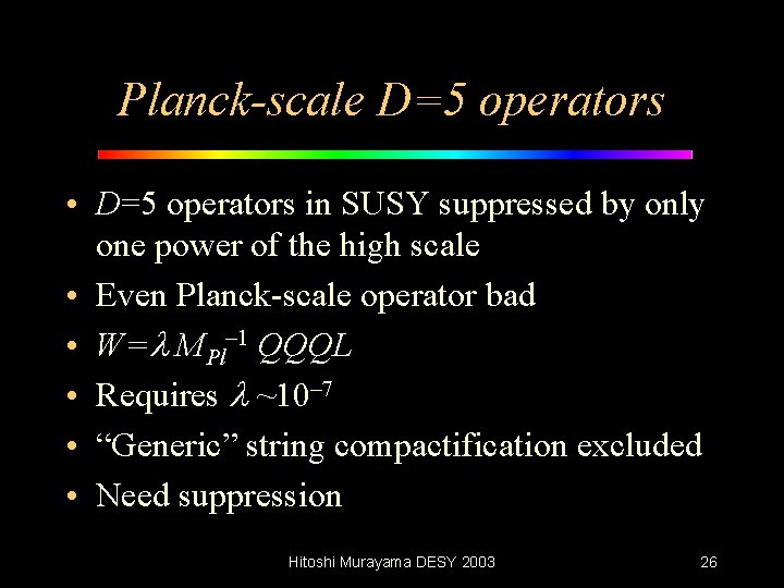 Planck-scale D=5 operators • D=5 operators in SUSY suppressed by only one power of