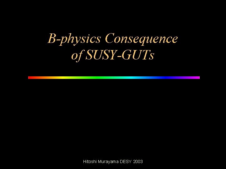 B-physics Consequence of SUSY-GUTs Hitoshi Murayama DESY 2003 