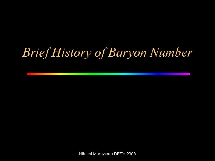 Brief History of Baryon Number Hitoshi Murayama DESY 2003 