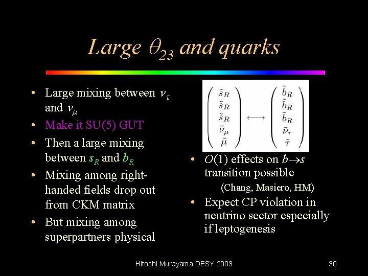 Large q 23 and quarks • Large mixing between n and nm • Make