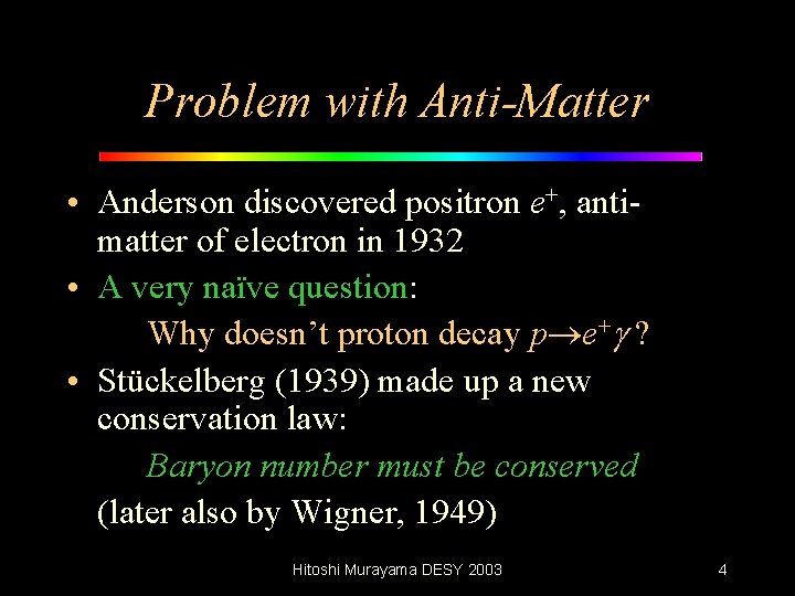 Problem with Anti-Matter • Anderson discovered positron e+, antimatter of electron in 1932 •