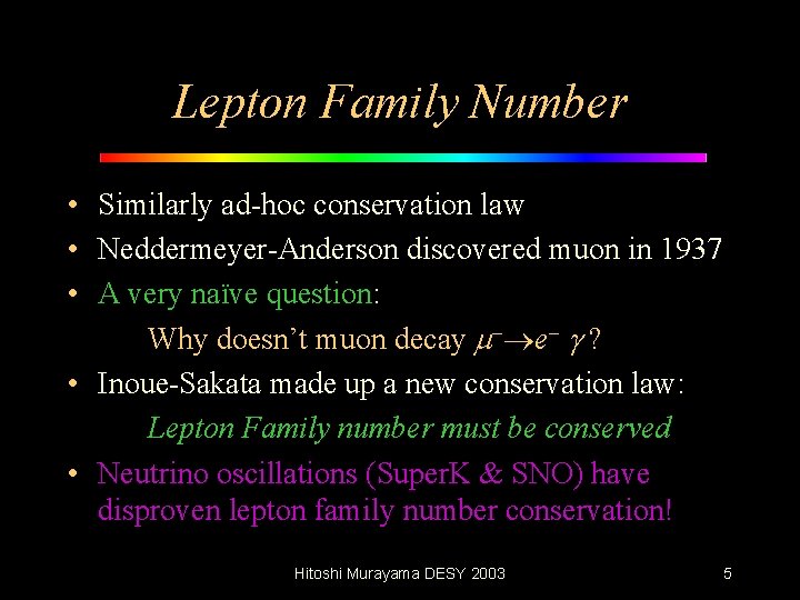 Lepton Family Number • Similarly ad-hoc conservation law • Neddermeyer-Anderson discovered muon in 1937