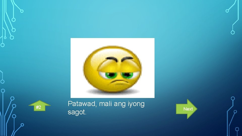 #2 Patawad, mali ang iyong sagot. Next 