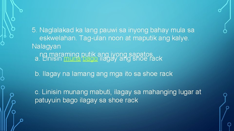 5. Naglalakad ka lang pauwi sa inyong bahay mula sa eskwelahan. Tag-ulan noon at