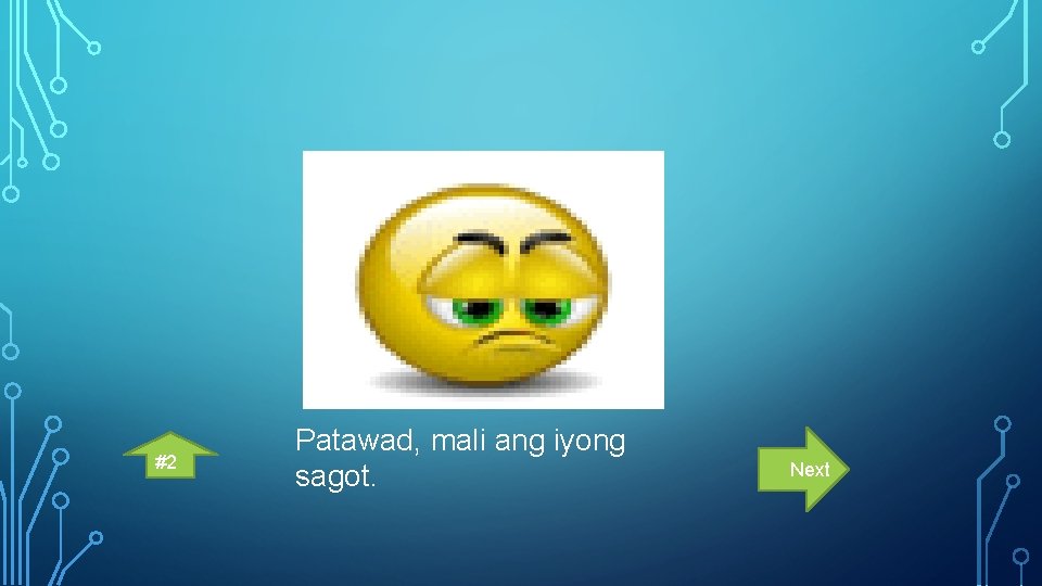 #2 Patawad, mali ang iyong sagot. Next 