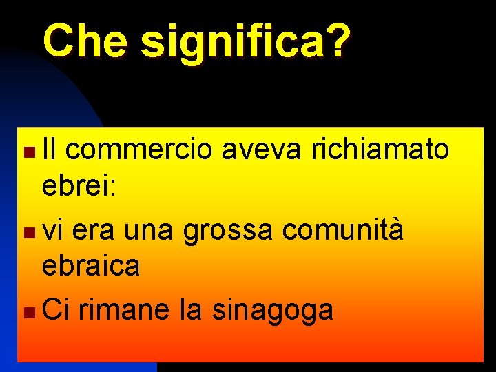 Che significa? Il commercio aveva richiamato ebrei: n vi era una grossa comunità ebraica