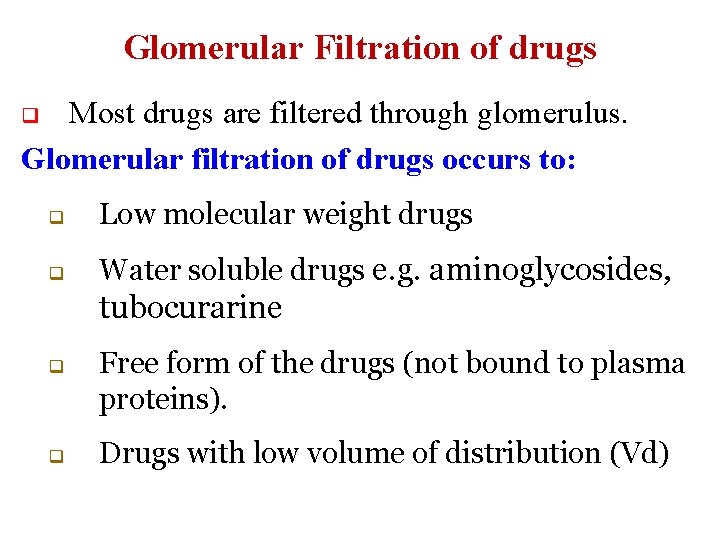Glomerular Filtration of drugs Most drugs are filtered through glomerulus. Glomerular filtration of drugs