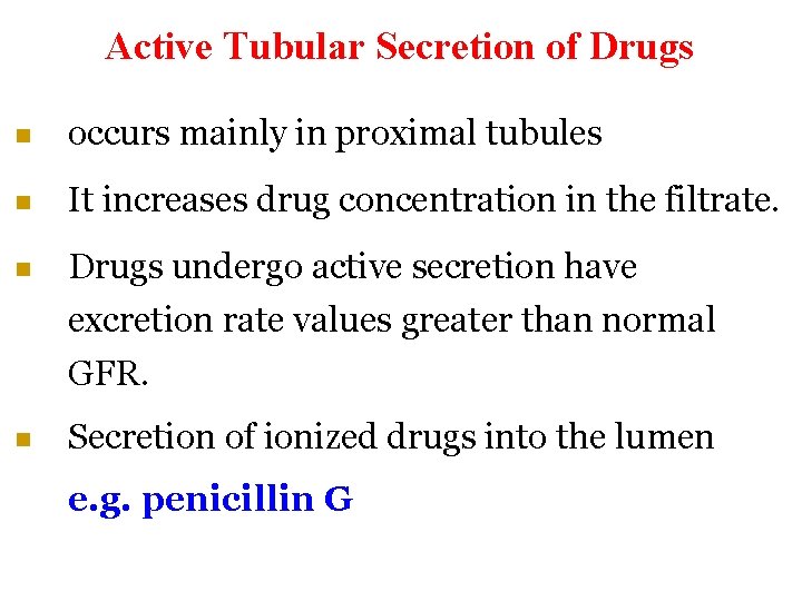 Active Tubular Secretion of Drugs n occurs mainly in proximal tubules n It increases
