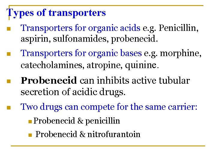 Types of transporters n Transporters for organic acids e. g. Penicillin, aspirin, sulfonamides, probenecid.