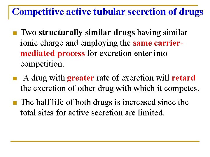 Competitive active tubular secretion of drugs n Two structurally similar drugs having similar ionic