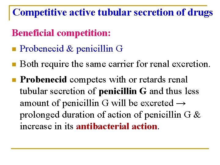 Competitive active tubular secretion of drugs Beneficial competition: n Probenecid & penicillin G n